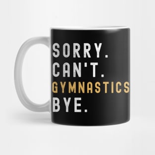 Sorry Can't Gymnastics Bye Gymnastic Life Funny Gymnastic Gift Gymnastic Mug